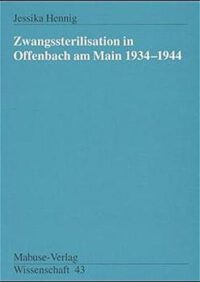 Hennig, Jessika: Zwangssterilisation in Offenbach am Main 1934-1944
