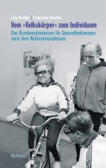 Vom »Volkskörper« zum Individuum: Das Bundesministerium für Gesundheitswesen nach dem Nationalsozialismus
